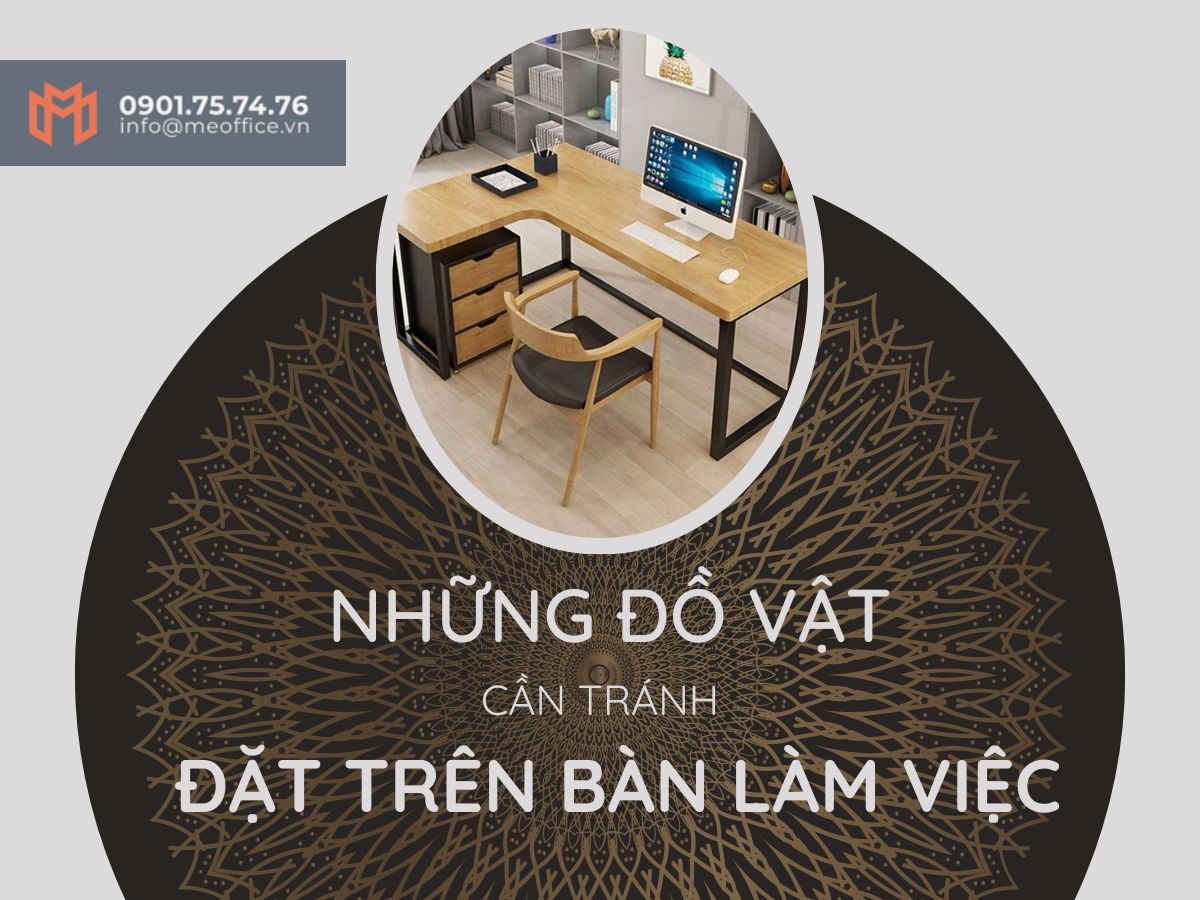 Những vật nên tránh để ở bàn làm việc