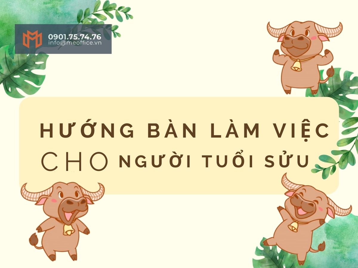 Lưu ý về hướng khi đặt bàn làm việc cho người tuổi Sửu