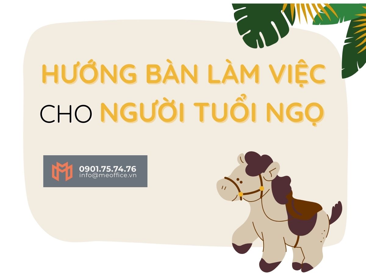 Lựa chọn hướng bàn làm việc cho người tuổi Ngọ