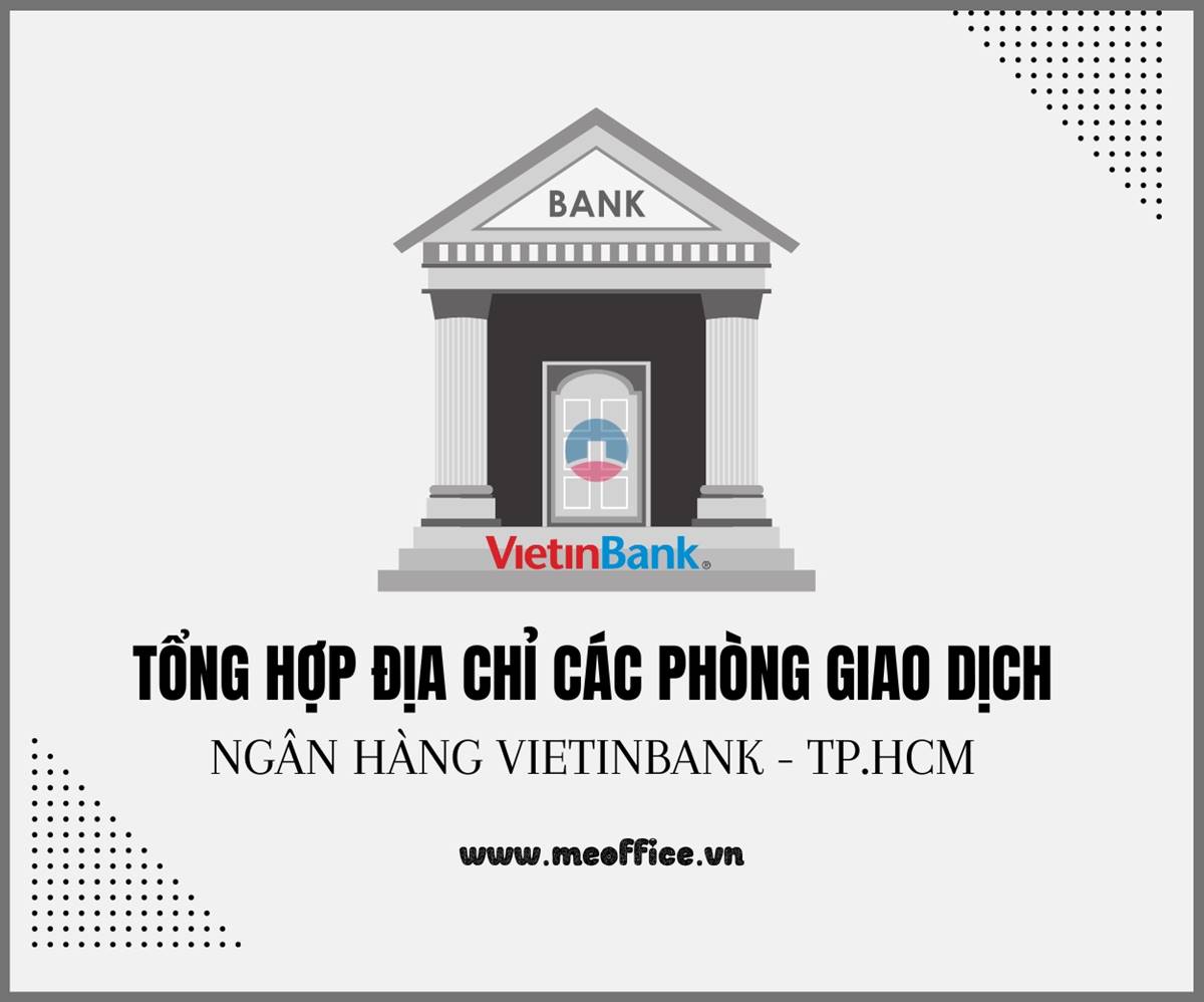 Danh sách tổng hợp địa chỉ trụ sở, phòng giao dịch ngân hàng Vietinbank tại TP.HCM