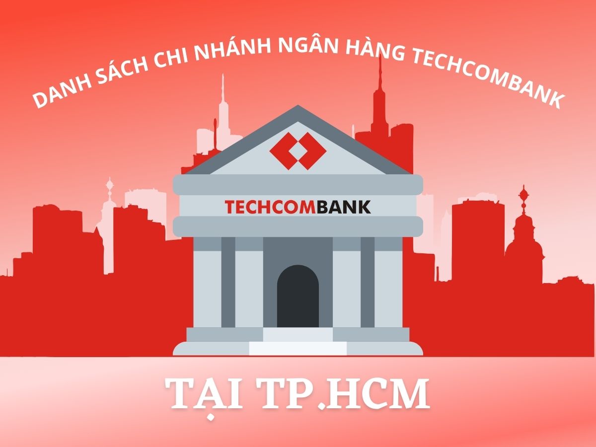 Danh sách tổng hợp địa chỉ trụ sở, phòng giao dịch ngân hàng Techcombank tại TP.HCM