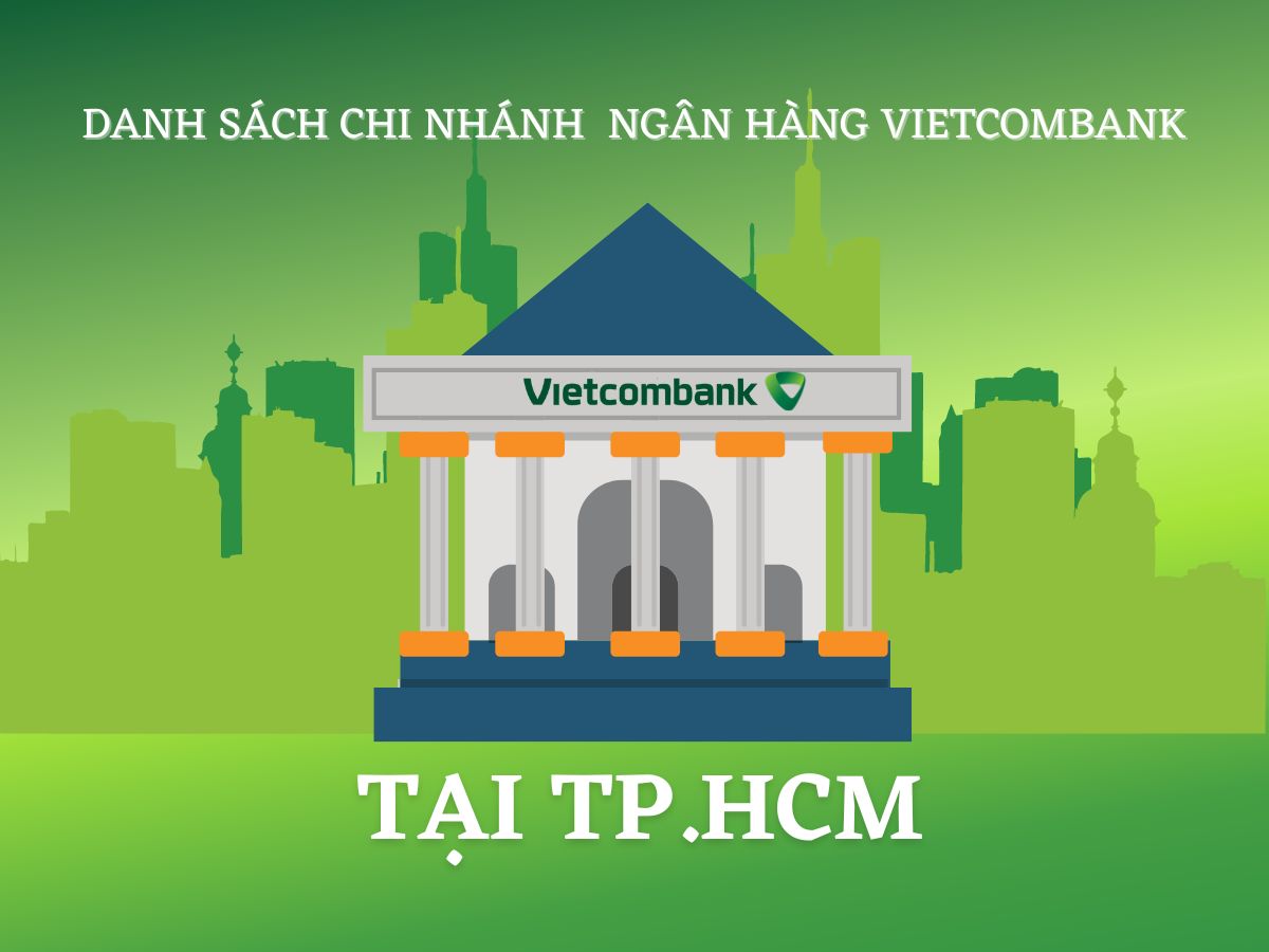 Danh sách tổng hợp địa chỉ trụ sở, phòng giao dịch ngân hàng Vietcombank tại TP.HCM